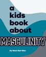 Next Gen Men: A Kids Book about Masculinity, Buch