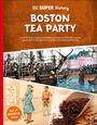 Dk: DK Super History Boston Tea Party, Buch