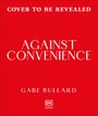 Text: "Cover to be revealed", "Against Convenience", "Gabe Bullard", DK [RED]-Logo. Roter Hintergrund.