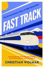 Buchtitel: "FAST TRACK", Untertitel: "The Extraordinary Story of High Speed Rail". Unten ein Hochgeschwindigkeitszug und Berge.