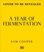 Text: "Cover to be revealed. A Year of Fermentation. Sam Cooper." Gelber Hintergrund mit kleinem "DK"-Logo unten.
