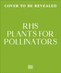 Text: "Cover to be revealed. RHS Plants for Pollinators." Grüner Hintergrund, zentrierter weißer Text, kleines DK-Logo unten.