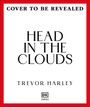 "COVER TO BE REVEALED", "HEAD IN THE CLOUDS", "TREVOR HARLEY". Roter Rahmen, schlichtes Design.