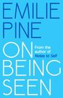 „EMILIE PINE ON BEING SEEN“ in Blau auf Hellblau, darunter „From the author of Notes to Self“.