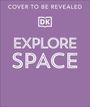 Text: "COVER TO BE REVEALED", "EXPLORE SPACE". Oben ist ein Logo mit den Buchstaben "DK". Hintergrund in Lila.