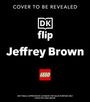 Text: "COVER TO BE REVEALED", "DK flip", "Jeffrey Brown", "LEGO". Schwarzer Hintergrund, ein Logo abgebildet.