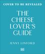 "COVER TO BE REVEALED. THE CHEESE LOVER'S GUIDE. JENNY LINFORD. DK Logo unten."