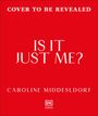 Cover: „Cover to be revealed“, „Is it just me?“, Caroline Middelsdorf. Roter Hintergrund, zentrierter Text.