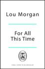 Text: "Lou Morgan", "For All This Time", "FINAL COVER TO BE REVEALED". Logo eines Buchs mit Initialen "MJ".