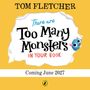 Text: "Tom Fletcher. There are Too Many Monsters in Your Book. Coming June 2027." Illustration: Ein blaues Monster lugt hervor.