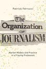 Patrick Ferrucci: The Organization of Journalism, Buch