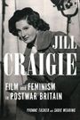 "JILL CRAIGIE: FILM and FEMINISM in POSTWAR BRITAIN. Yvonne Tasker and Sadie Wearing." Schwarzweißfoto einer Frau.