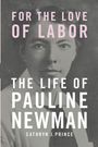 "FOR THE LOVE OF LABOR: THE LIFE OF PAULINE NEWMAN" von Cathryn J. Prince. Schwarz-weiß Foto einer Frau im Hintergrund.