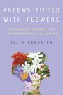"Arrows Tipped With Flowers. Threshold Theory for Transformative Learning. Julie Geredien." Silhouette aus Blumen.