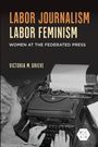 Victoria Grieve: Labor Journalism, Labor Feminism, Buch