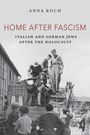 Anna Koch: Home After Fascism: Italian and German Jews After the Holocaust, Buch