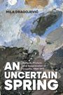 Texte: “Mila Dragojević”, “An Uncertain Spring”, “Reform, Protest, and Suppression in Croatia, 1968-1971.” Hintergrund: abstrakte Malerei in Erdtönen und Blau.