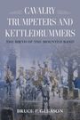 "Cavalry Trumpeters and Kettledrummers: The Birth of the Mounted Band" von Bruce P. Gleason. Illustration von Reitern in Uniform.