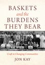 "Baskets and the Burdens They Bear" und "Craft in Changing Communities" von Jon Kay. Historisches Gruppenfoto mit Körben.