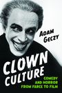 "Adam Geczy. CLOWN CULTURE. COMEDY AND HORROR FROM FARCE TO FILM." Ein gruselig aussehender Clown mit breitem Lächeln.