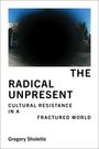Gregory Sholette: The Radical Unpresent, Buch