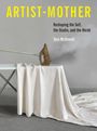 Titel: "ARTIST-MOTHER". Untertitel: "Reshaping the Self, the Studio, and the World". Autorin: Tara McDowell. Bügeleisen auf Tisch.