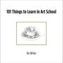 Kit White: 101 Things to Learn in Art School, Buch