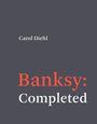 Carol Diehl: Banksy: Completed, Buch