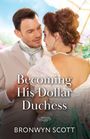 "Becoming His Dollar Duchess" von Bronwyn Scott. Ein elegantes Paar in historischer Kleidung, Frau hält einen Sonnenschirm.