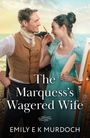 Emily E K Murdoch: The Marquess's Wagered Wife, Buch