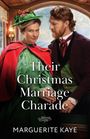 Text: "Their Christmas Marriage Charade" und "Marguerite Kaye". Ein Paar in historischen Kleidern sitzt in einem Zugabteil.