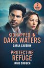 Carla Cassidy: Kidnapped In Dark Waters / Protective Refuge, Buch
