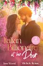 "2 BOOKS IN ONE." "Italian Billionaire at her Door." Autoren: Joss Wood, Michele Renae. Paar in inniger Umarmung, Blumen.