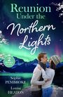 "Reunion Under the Northern Lights", "2 BOOKS IN ONE", "Sophie PEMBROKE", "Louisa HEATON". Paar umarmt sich vor Polarlichtern.