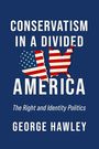 George Hawley: Conservatism in a Divided America, Buch