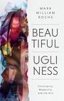 Mark William Roche: Beautiful Ugliness, Buch