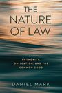 Titel: "The Nature of Law". Untertitel: "Authority, Obligation, and the Common Good". Autor: Daniel Mark. Hintergrund: Verschwommene, sanfte Farben.