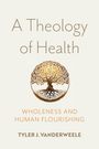 Tyler J. VanderWeele: A Theology of Health, Buch