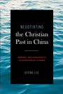 Jifeng Liu: Negotiating the Christian Past in China, Buch