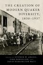 Stephen Angell: The Creation of Modern Quaker Diversity, 1830-1937, Buch