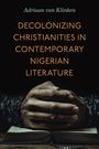 Adriaan Van Klinken: Decolonizing Christianities in Contemporary Nigerian Literature, Buch
