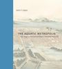 John F. Lopez: The Aquatic Metropolis, Buch