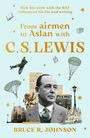 Bruce R. Johnson Bruce Johnson: From Airmen to Aslan with C. S. Lewis, Buch
