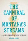 "The Cannibal of Montana's Streams" ist der Titel eines Buchs. Darunter steht: "A history of bull trout in the Bitterroot".