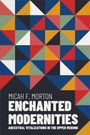 Micah F. Morton: Enchanted Modernities, Buch