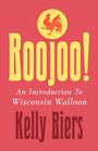 "Boojoo! An Introduction To Wisconsin Walloon" von Kelly Biers. Oben ein roter Hahn auf gelbem Hintergrund.