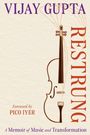 VIJAY GUPTA, RESTRUNG. Vorwort von PICO IYER. Hintergrund: Violin-Skizze. Thema: Musik und Transformation.