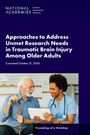 National Academies of Sciences Engineering and Medicine: Approaches to Address Unmet Research Needs in Traumatic Brain Injury Among Older Adults, Buch