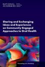 National Academies of Sciences Engineering and Medicine: Sharing and Exchanging Ideas and Experiences on Community-Engaged Approaches to Oral Health, Buch