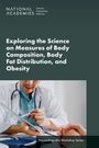 National Academies of Sciences Engineering and Medicine: Exploring the Science on Measures of Body Composition, Body Fat Distribution, and Obesity, Buch